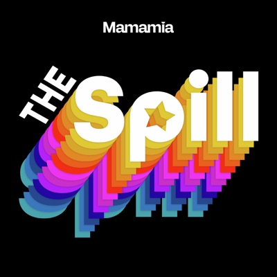 The Spill:Mamamia Podcasts
