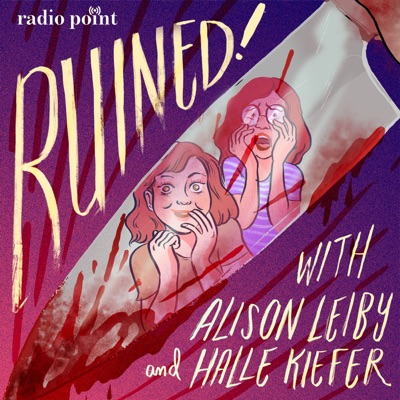 Ruined with Alison Leiby and Halle Kiefer:Ruined with Alison Leiby and Halle Kiefer